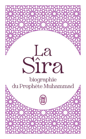 La Sîra. Biographie du Prophète Muhammad