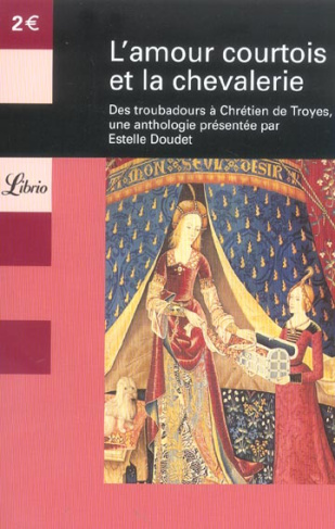 L'amour courtois et la chevalerie. Des troubadours à Chrétien de Troyes