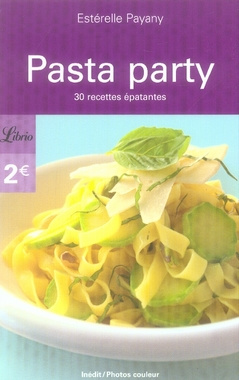 Pasta Party. 30 Recettes épatantes