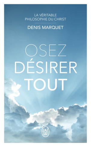 Osez désirer tout. La véritable philosophie du Christ