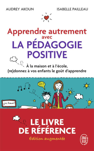 Apprendre autrement avec la pédagogie positive. A la maison et à l'école, (re)donnez à vos enfants l