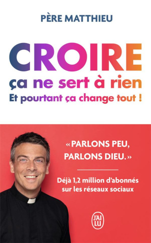 Croire ça ne sert à rien. Et pourtant, ça change tout !