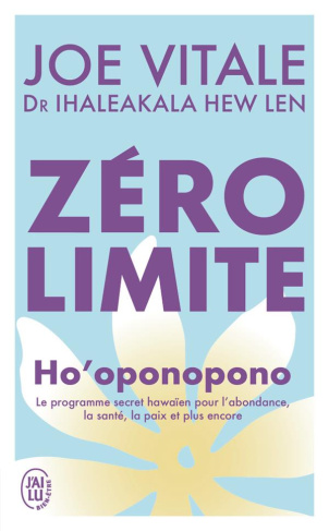 Zéro limite. Ho'oponopono : le programme secret hawaïen pour l'abondance, la santé, la paix et plus