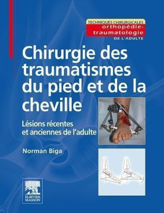 Chirurgie des traumatismes du pied et de la cheville. Lésions récentes et anciennes de l'adulte