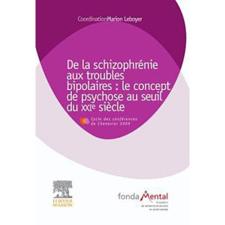De la schizophrénie aux troubles bipolaires : le concept de psychose au seuil du XXIe siècle