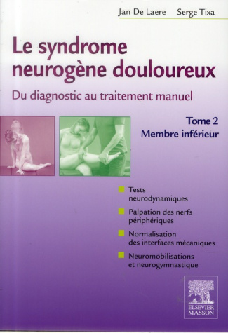 Le syndrome neurogène douloureux, du diagnostic au traitement manuel. Tome 2, membre inférieur