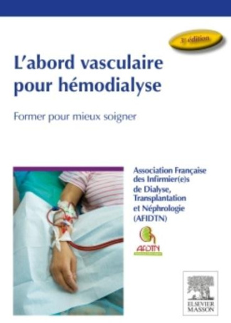 L'abord vasculaire pour hémodialyse. Former pour mieux soigner, 3e édition