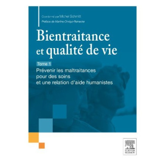 Bientraitance et qualité de vie. Tome 1, Prévenir les maltraitance pour des soins et une relation d'