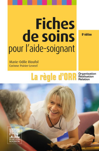 Fiches de soins pour l'aide-soignant. La règle d'ORR (Organisation - Réalisation - Relation), 6e édi