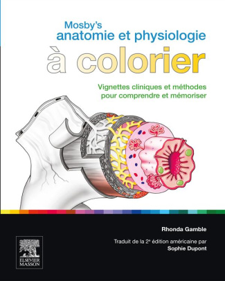 Mosby's anatomie et physiologie à colorier. Vignettes cliniques et méthodes pour comprendre et mémor