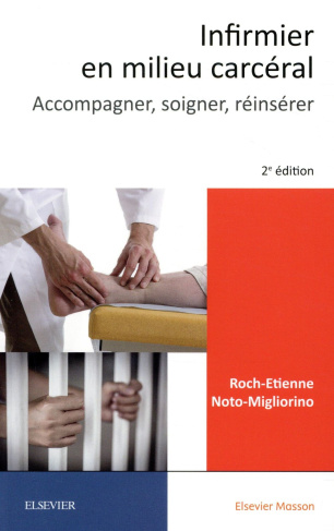 Infirmier en milieu carcéral. Accompagner, soigner, réinsérer, 2e édition
