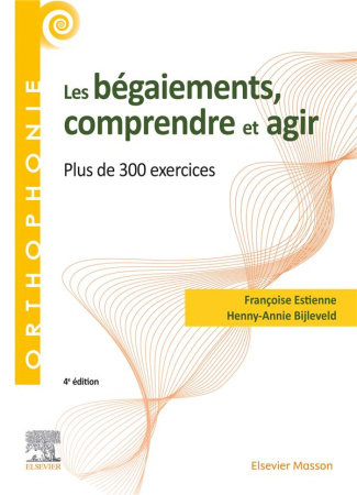 Les bégaiements, comprendre et agir. Plus de 300 exercices, 4e édition