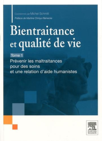 Bientraitance et qualité de vie. Tome 1 : Prévenir les maltraitances pour des soins et une relation
