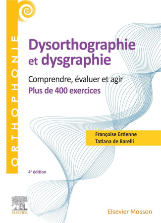 400 exercices en dysorthographie et dysgraphie. Comprendre, évaluer, agir. Plus de 400 exercices, 4e