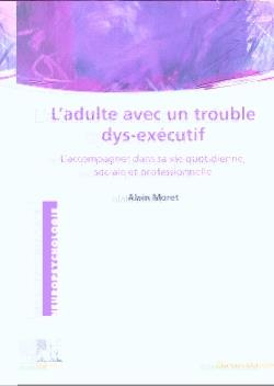 L'adulte avec un trouble dys-exécutif. L'accompagner dans sa vie quotidienne, sociale et professionn