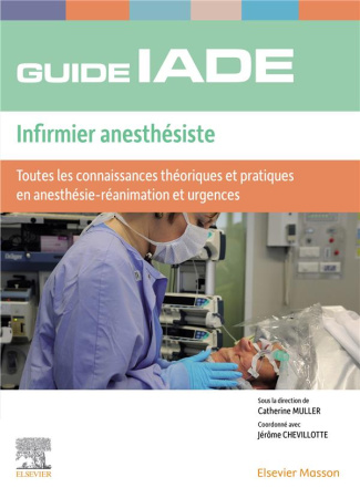Guide de l'IADE Infirmier anesthésiste. Toutes les connaissances théoriques et pratiques en anesthés