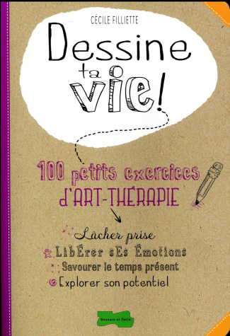 Dessine ta vie ! 100 petits exercices d'art-thérapie