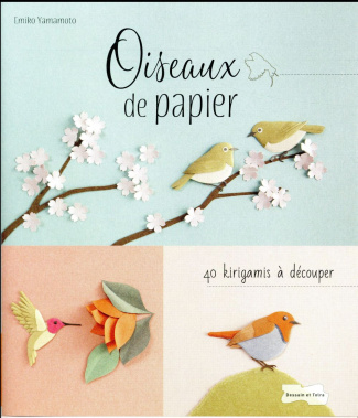 Oiseaux de papier. 40 kirigami à découper
