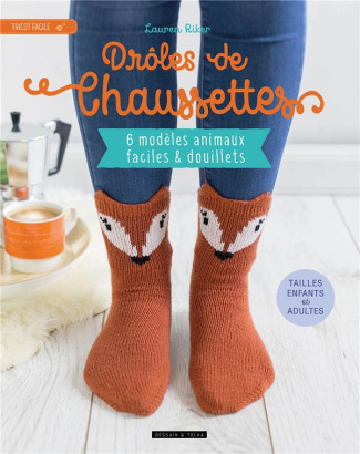 Drôles de chaussettes. 6 modèles animaux faciles et douillets