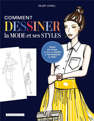 Comment dessiner la mode et ses styles. Etape par étape, toutes les bases et techniques de pro