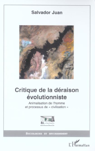 Critique de la déraison évolutionniste. Animalisation de l'homme et processus de "civilisation"