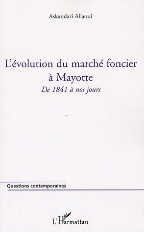 L'évolution du marché foncier à Mayotte. De 1841 à nos jours