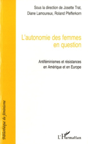 L'autonomie des femmes en question. Antiféminismes et résistances en Amérique et en Europe