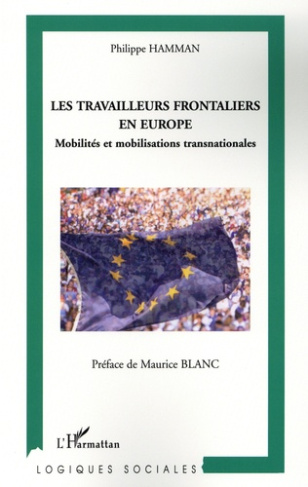 Les travailleurs frontaliers en Europe. Mobilités et mobilisations transnationales