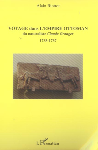 Voyage dans l'Empire Ottoman du naturaliste Claude granger (1733-1737). Correspondance avec le comte
