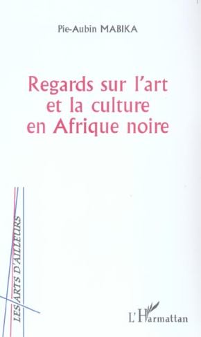 Regards sur l'art et la culture en Afrique noire