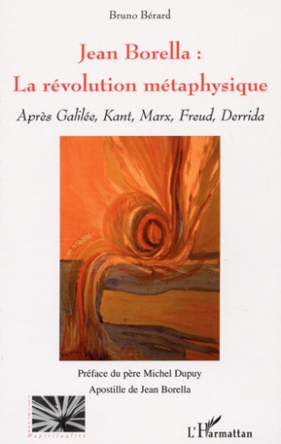 Jean Borella : la révolution métaphysique. Après Galilée, Kant, Marx, Freud, Derrida