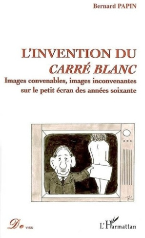 L'invention du carré blanc : images convenable, images inconvenantes sur le petit écran des années s