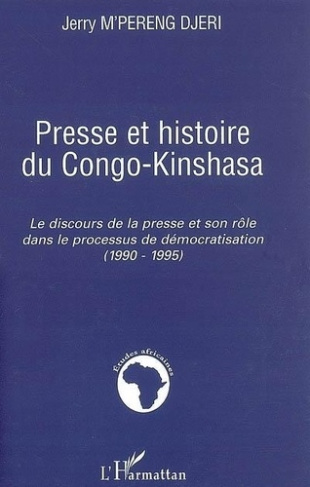 Presse et histoire du Congo-Kinshasa : le discours de la presse et son rôle dans le processus de dém