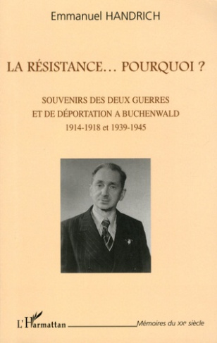 La Résistance... Pourquoi ? Souvenirs des deux guerres et de déportation à Buchenwald, 1914-1918 et