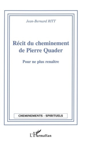 Récit du cheminement de Pierre Quader. Pour ne plus renaître