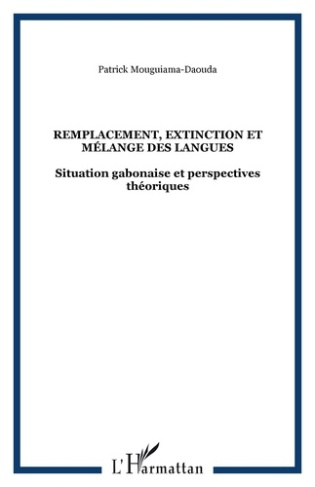 Remplacement, extinction et mélange des langues. Situation gabonaise et perspectives théoriques