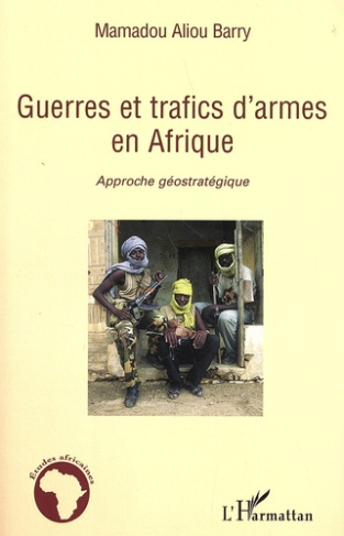 Guerres et trafics d'armes en Afrique. Approche géostratégique