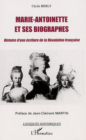 Marie-Antoinette et ses biographes. Histoire d'une écriture de la Révolution française