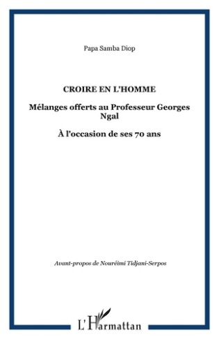 Croire en l'homme. Mélanges offerts au Professeur Georges Ngal - À l'occasion de ses 70 ans