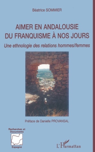 Aimer en Andalousie du franquisme à nos jours. Une ethnologie des relations hommes/femmes