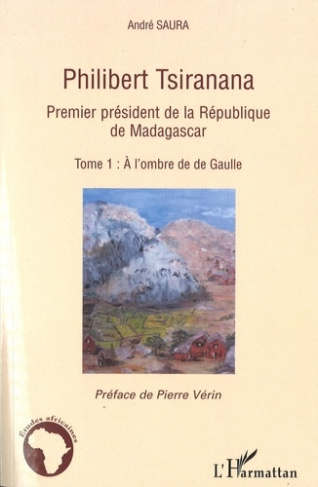 Philibert Tsiranana (1910-1978), premier président de la République de Madagascar. vol 1, A l'ombre