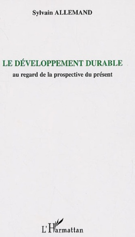 Le développement durable. Au regard de la prospective du présent