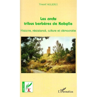 Les archs, tribus berbères de Kabylie. Histoire, résistance, culture et démocratie