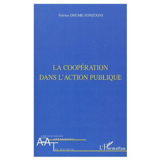 La coopération dans l'action publique. De l'injonction du faire ensemble à l'exigence de commun