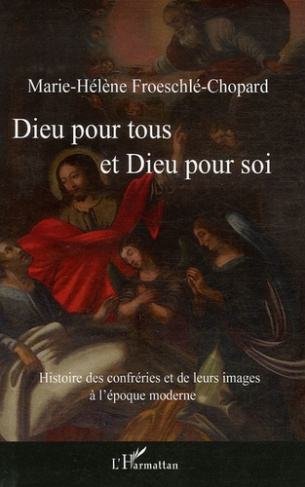 Dieu pour tous et Dieu pour soi. Histoire des confréries et de leurs images à l'époque moderne