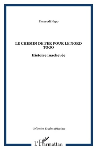 Le chemin de fer pour le Nord-Togo. Histoire inachevée
