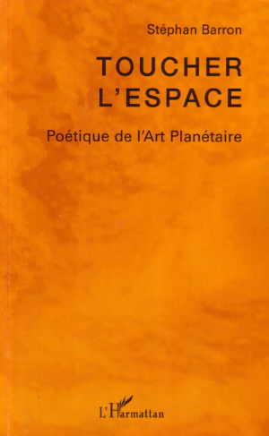 Toucher l'espace. Poétique de l'art planétaire