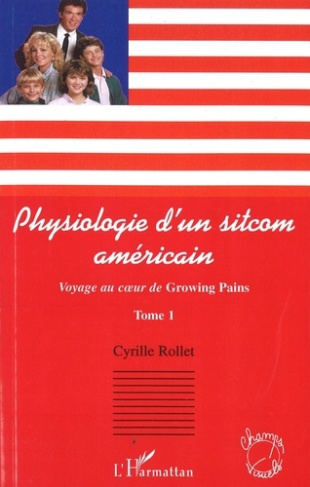 Voyage au coeur de Growing Pains. Tome 1, Psychologie d'un sitcom américain