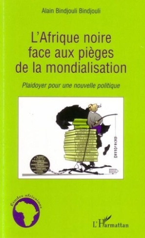 L'Afrique noire face aux pièges de la mondialisation: plaidoyer pour une nouvelle politique.