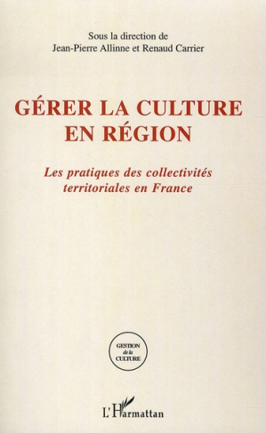 Gérer la culture en région. Les pratiques des collectivités territoriales en France